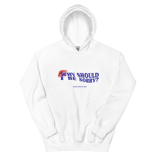 "Why Should I Be Sorry?" Unisex Hoodie